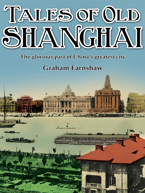 Title details for Tales of Old Shanghai by Graham Earnshaw - Available